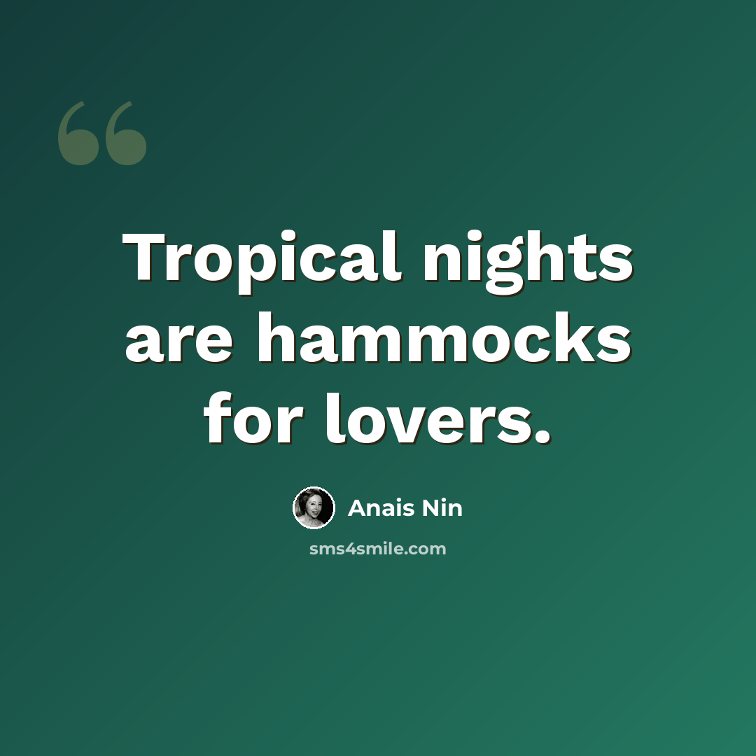 “Tropical nights are hammocks for lovers.” quote by Anais Nin