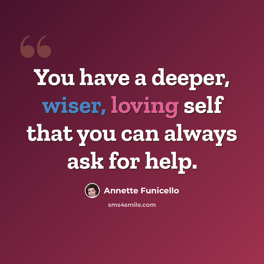 “You have a deeper, wiser, loving self that you can always ask for help.” quote by Annette Funicello