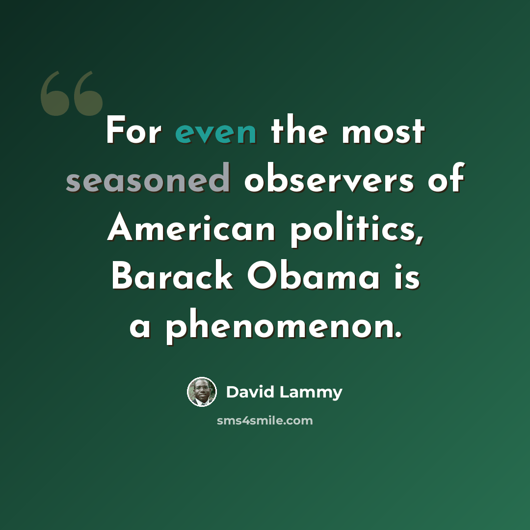 “For even the most seasoned observers of American politics, Barack Obama is a phenomenon.” quote by David Lammy