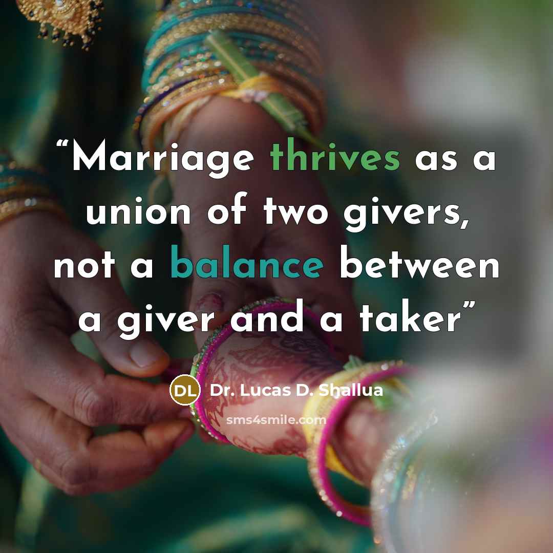 “Marriage thrives as a union of two givers, not a balance between a giver and a taker” quote by Dr. Lucas D. Shallua