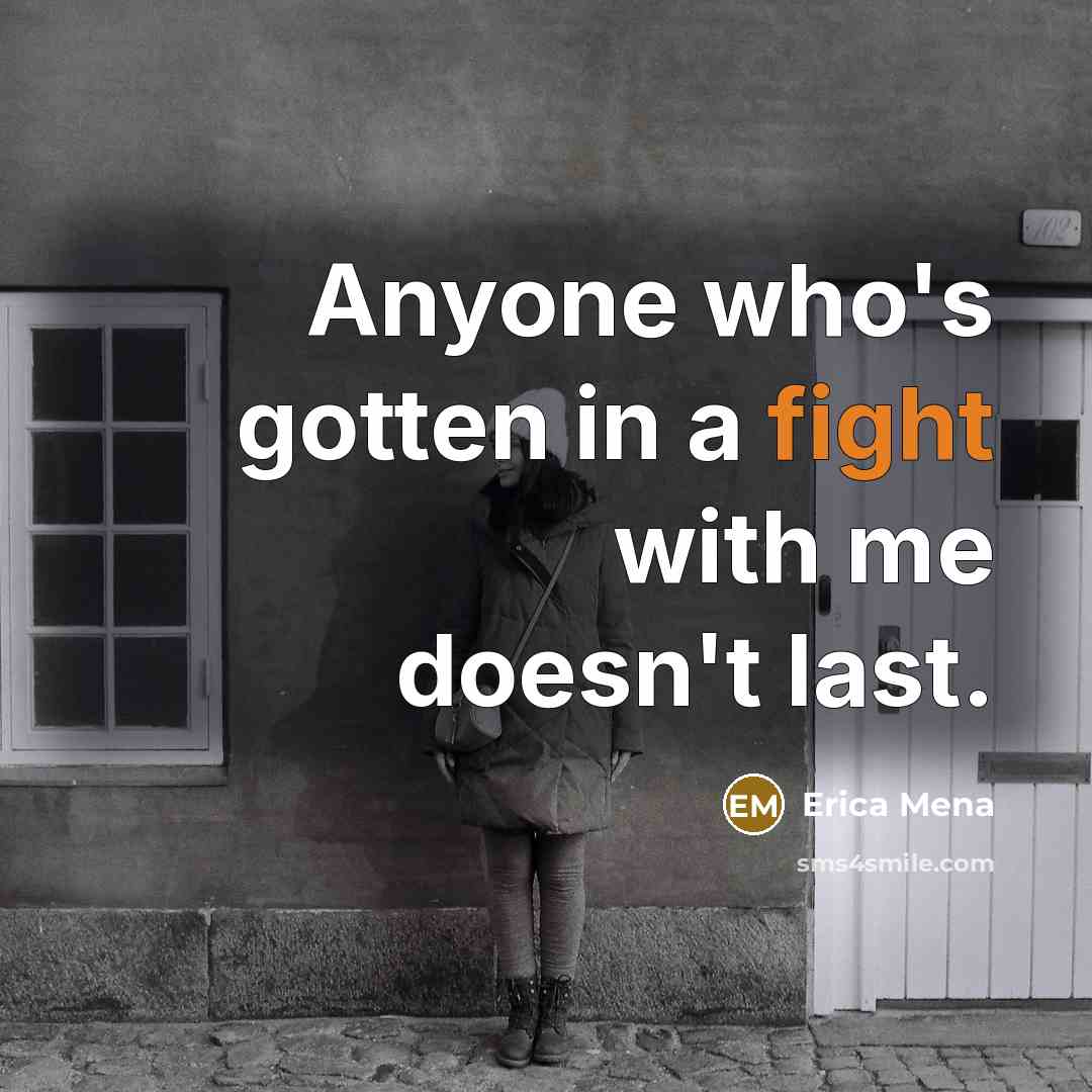 “Anyone who's gotten in a fight with me doesn't last.” quote by Erica Mena