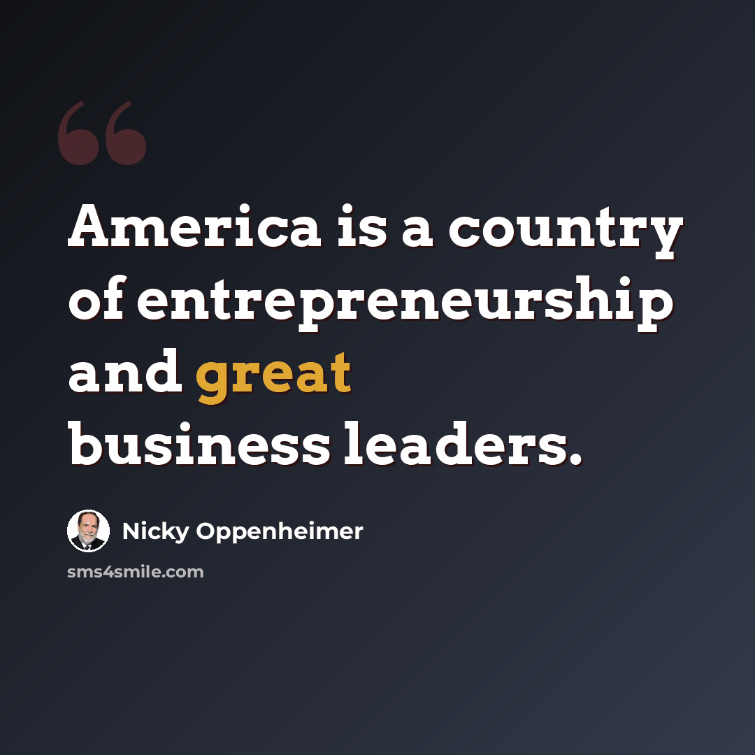 “America is a country of entrepreneurship and great business leaders.” quote by Nicky Oppenheimer