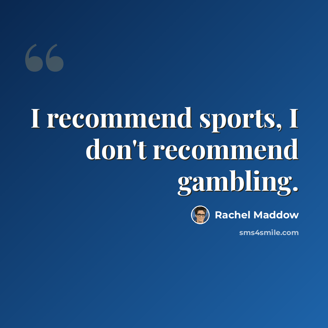 “I recommend sports, I don't recommend gambling.” quote by Rachel Maddow