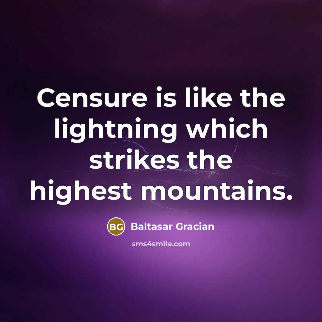 “Censure is like the lightning which strikes the highest mountains.” quote by Baltasar Gracian