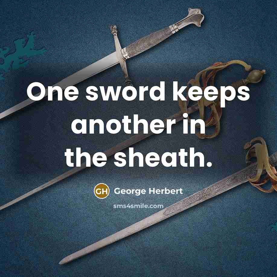 “One sword keeps another in the sheath.” quote by George Herbert
