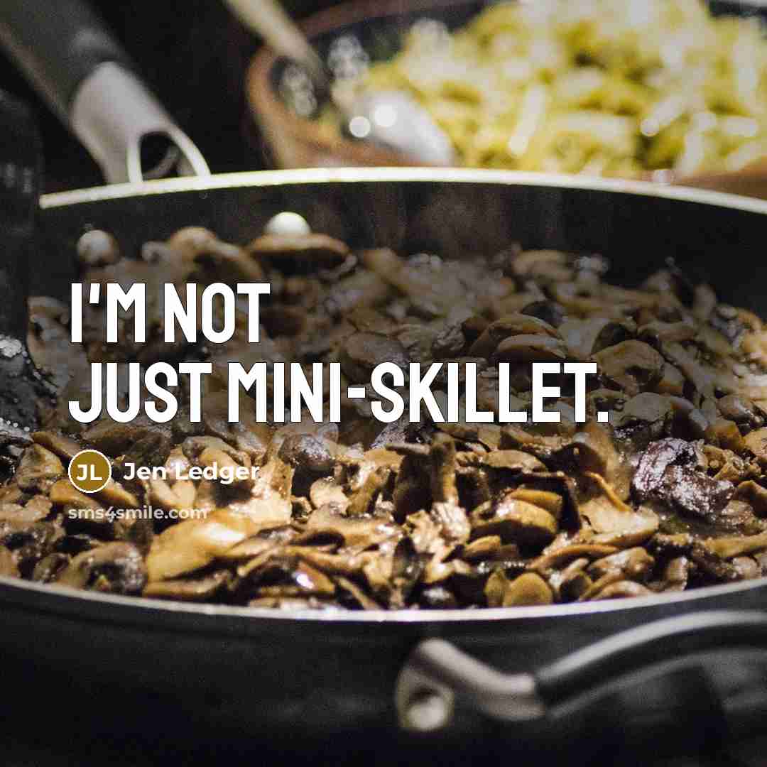“I'm not just mini-Skillet.” quote by Jen Ledger