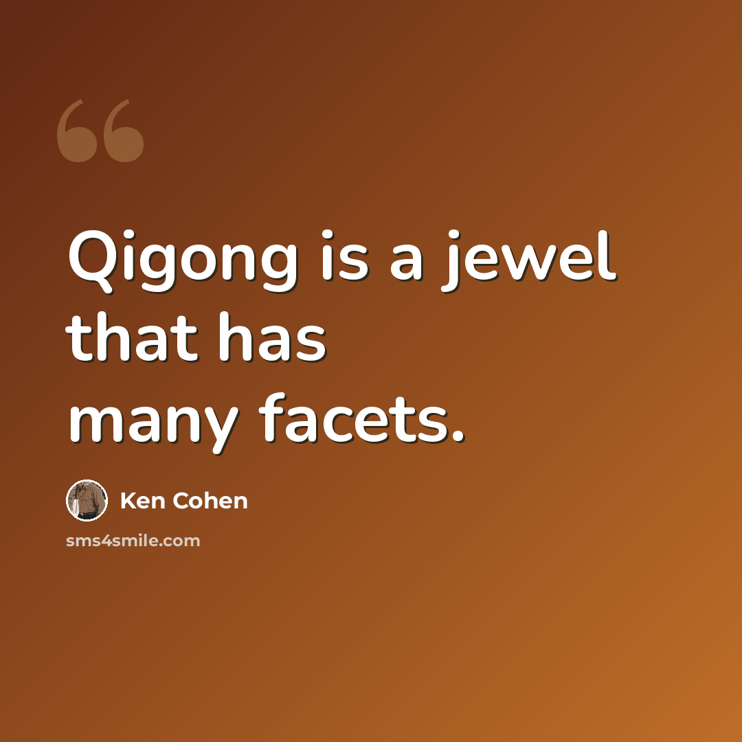 “Qigong is a jewel that has many facets.” quote by Ken Cohen