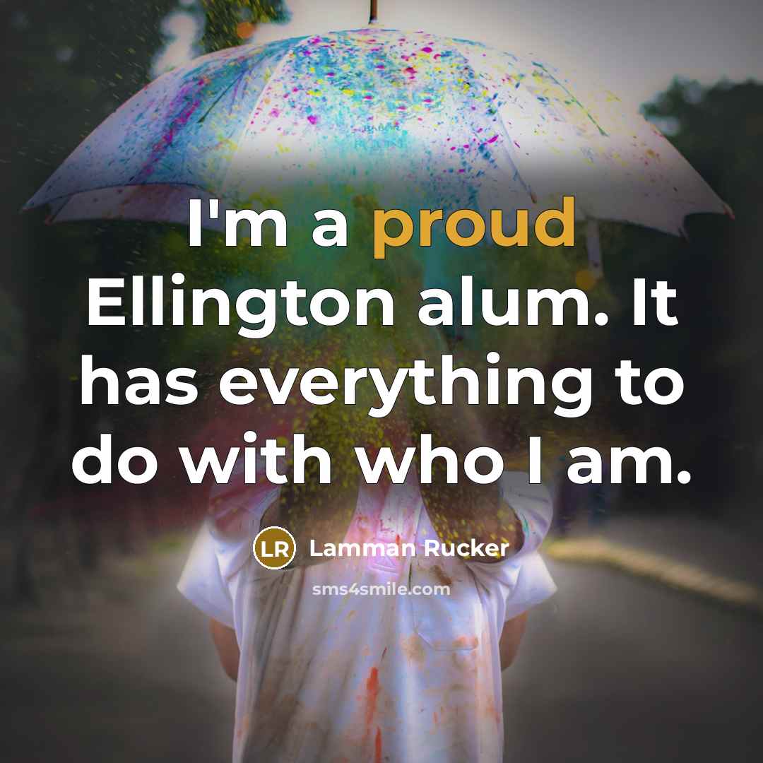 “I'm a proud Ellington alum. It has everything to do with who I am.” quote by Lamman Rucker