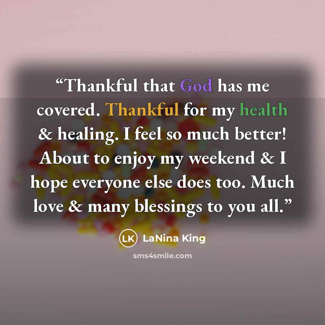 “Thankful that God has me covered. Thankful for my health & healing. I feel so much better! About to enjoy my weekend & I hope everyone else does too. Much love & many blessings to you all.” quote by LaNina King