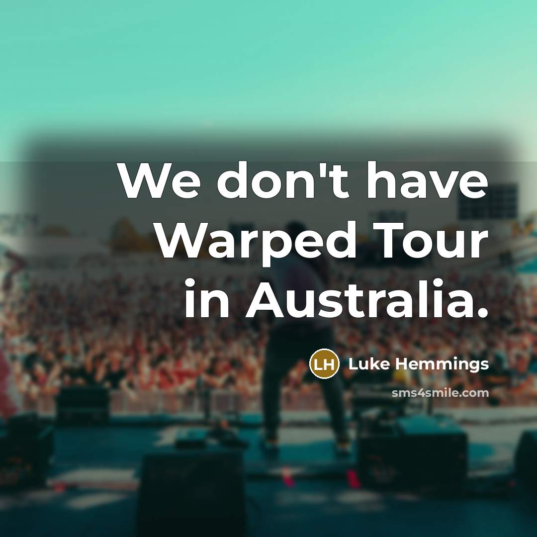 “We don't have Warped Tour in Australia.” quote by Luke Hemmings