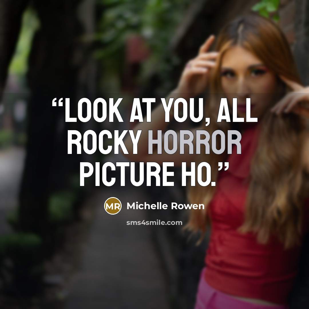 “Look at you, all Rocky Horror Picture Ho.” quote by Michelle Rowen