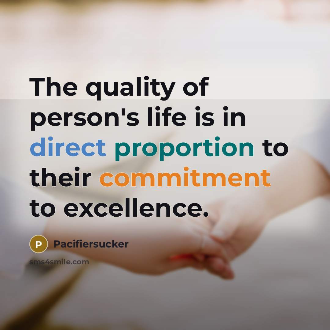 “The quality of person's life is in direct proportion to their commitment to excellence.” quote by Pacifiersucker