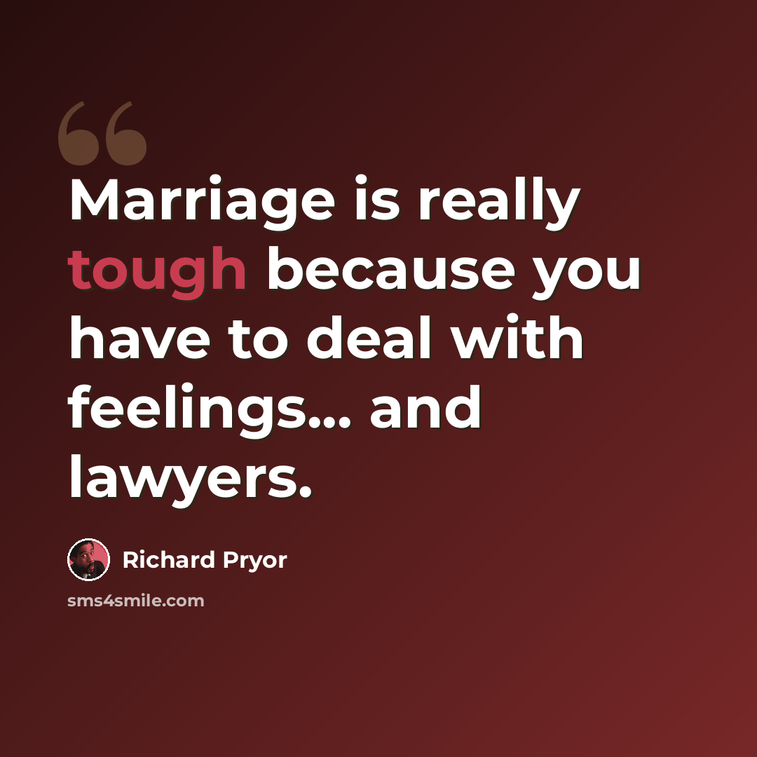 “Marriage is really tough because you have to deal with feelings... and lawyers.” quote by Richard Pryor