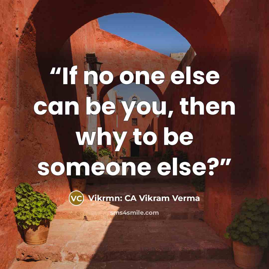 “If no one else can be you, then why to be someone else?” quote by Vikrmn: CA Vikram Verma