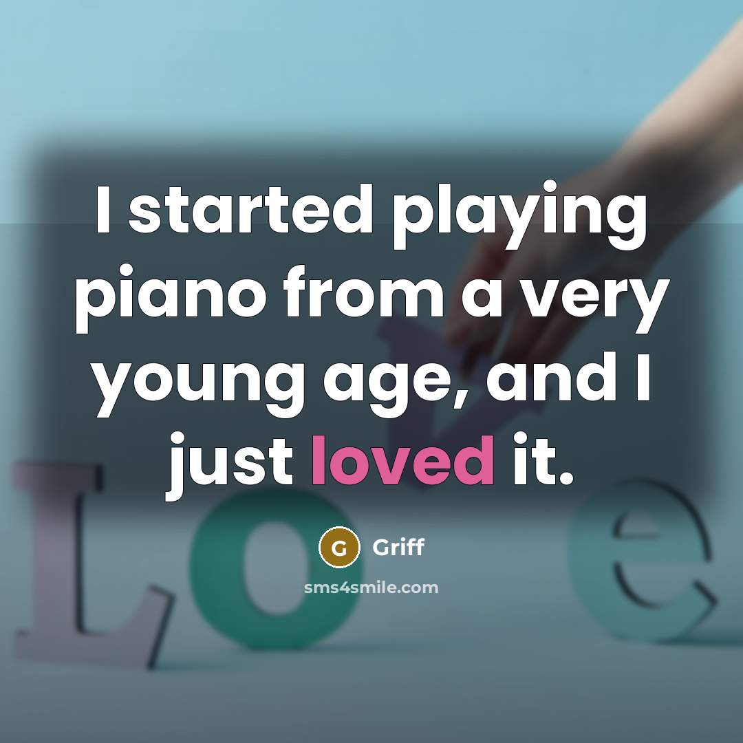 “I started playing piano from a very young age, and I just loved it.” quote by Griff