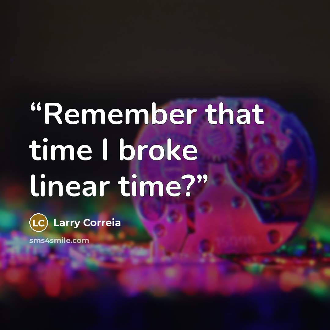 “Remember that time I broke linear time?” quote by Larry Correia