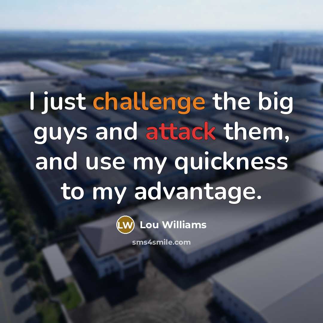 “I just challenge the big guys and attack them, and use my quickness to my advantage.” quote by Lou Williams