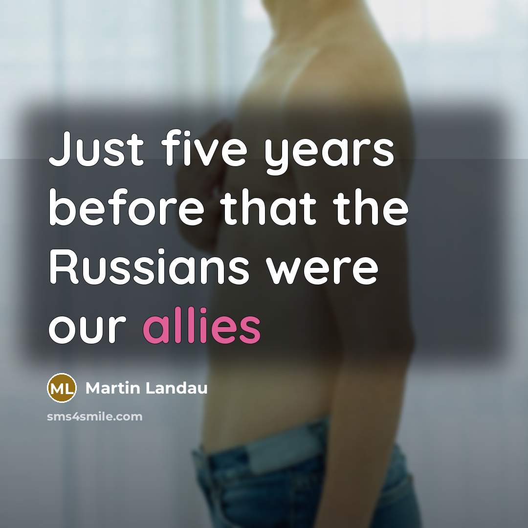 “Just five years before that the Russians were our allies” quote by Martin Landau