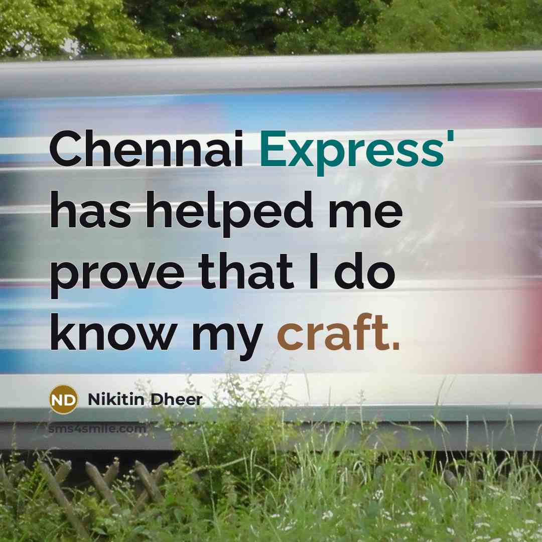 “Chennai Express' has helped me prove that I do know my craft.” quote by Nikitin Dheer