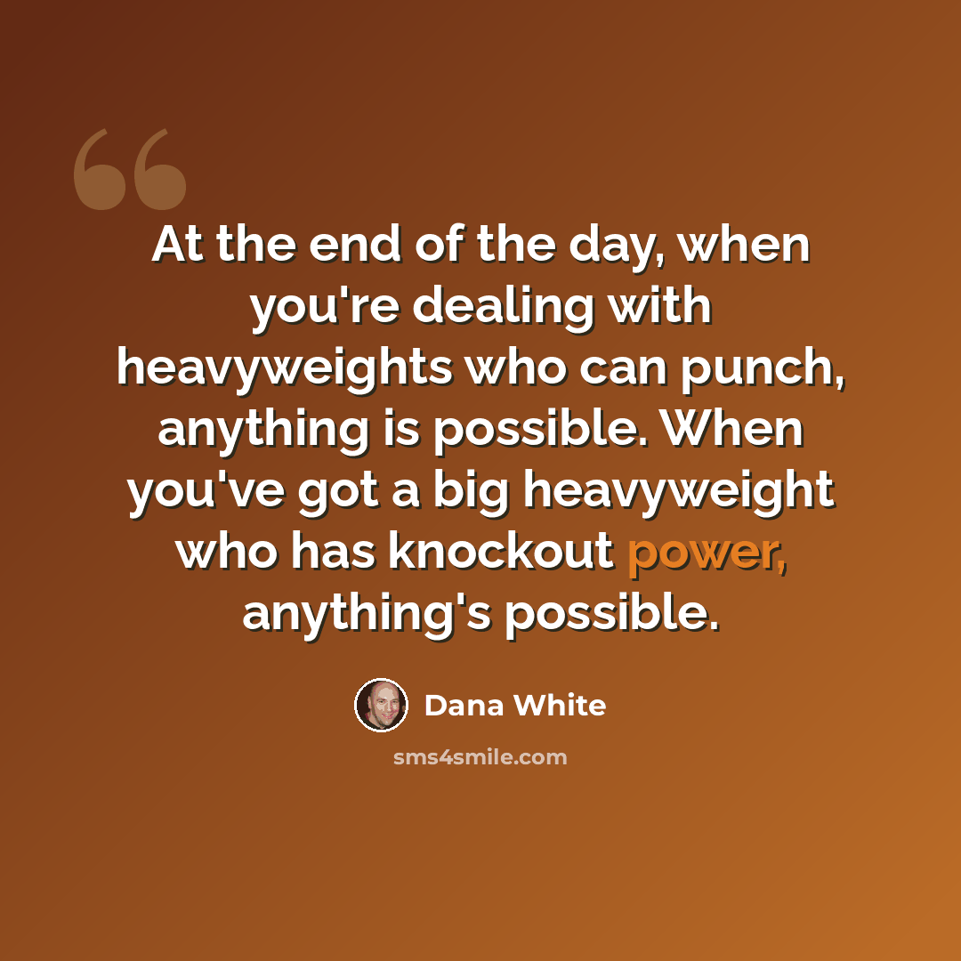 “At the end of the day, when you're dealing with heavyweights who can punch, anything is possible. When you've got a big heavyweight who has knockout power, anything's possible.” quote by Dana White