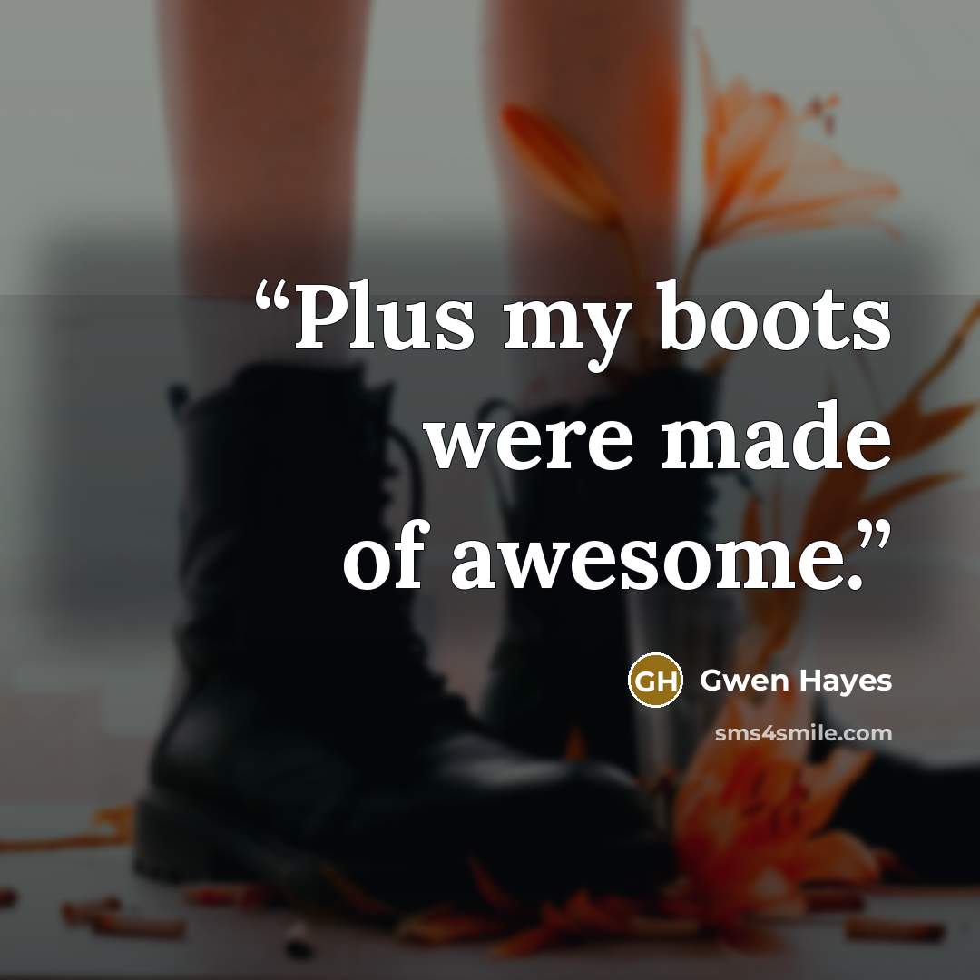 “Plus my boots were made of awesome.” quote by Gwen Hayes