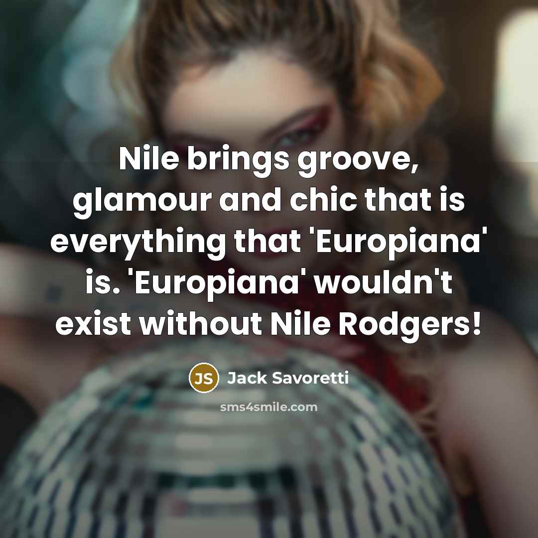 “Nile brings groove, glamour and chic that is everything that 'Europiana' is. 'Europiana' wouldn't exist without Nile Rodgers!” quote by Jack Savoretti