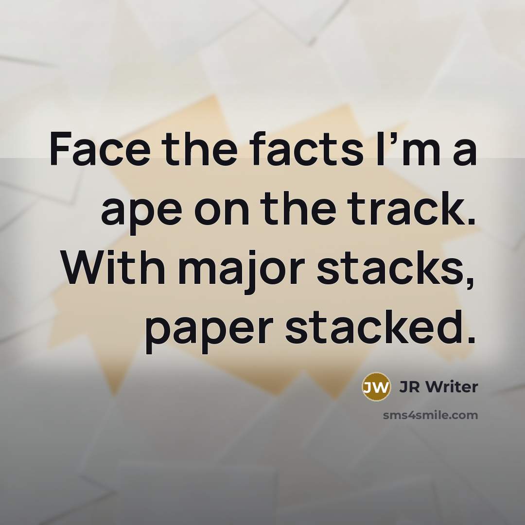 “Face the facts I'm a ape on the track. With major stacks, paper stacked.” quote by JR Writer