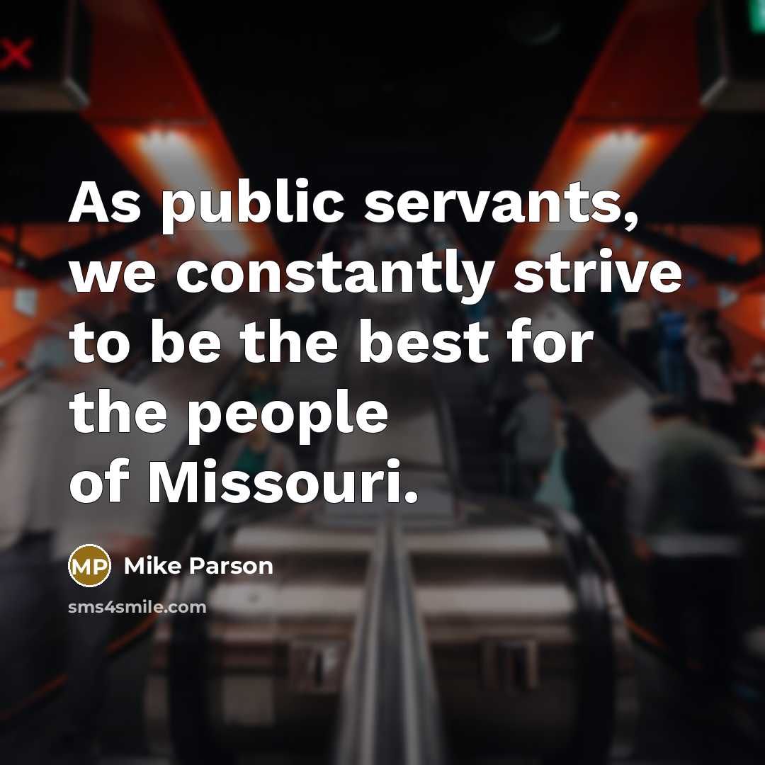 “As public servants, we constantly strive to be the best for the people of Missouri.” quote by Mike Parson