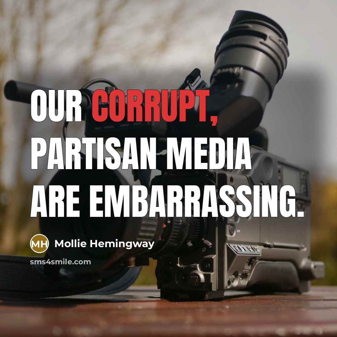 “Our corrupt, partisan media are embarrassing.” quote by Mollie Hemingway