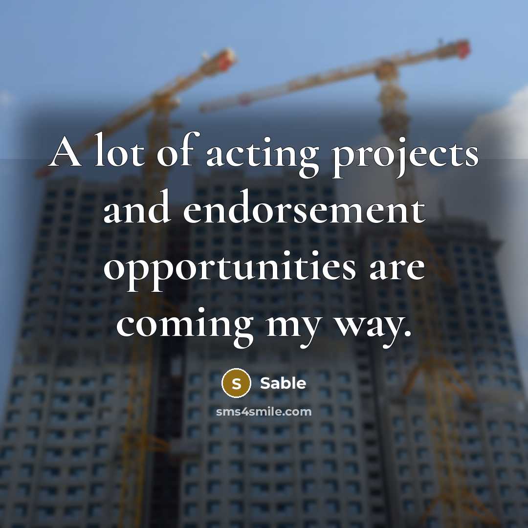 “A lot of acting projects and endorsement opportunities are coming my way.” quote by Sable