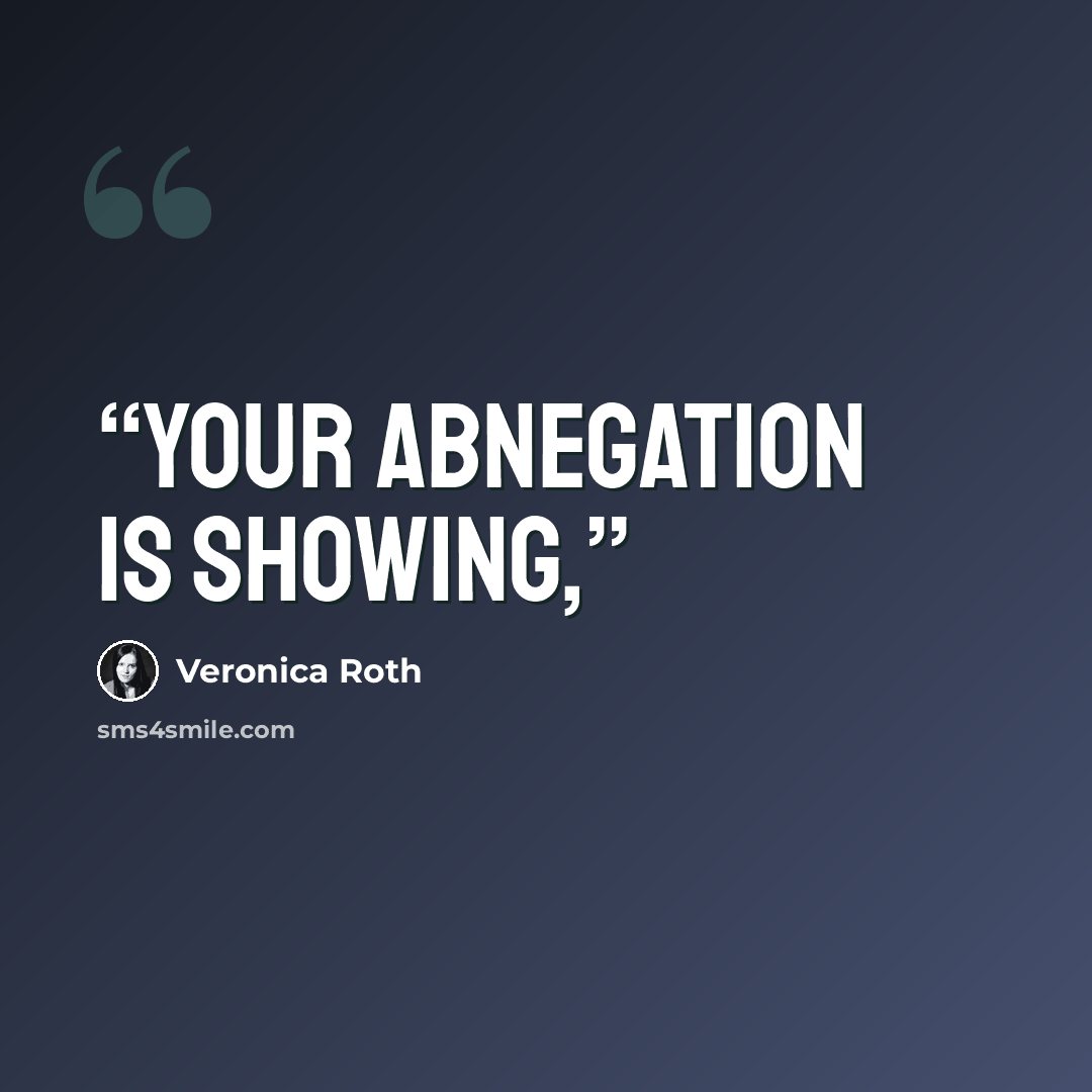 “Your Abnegation is showing,” quote by Veronica Roth