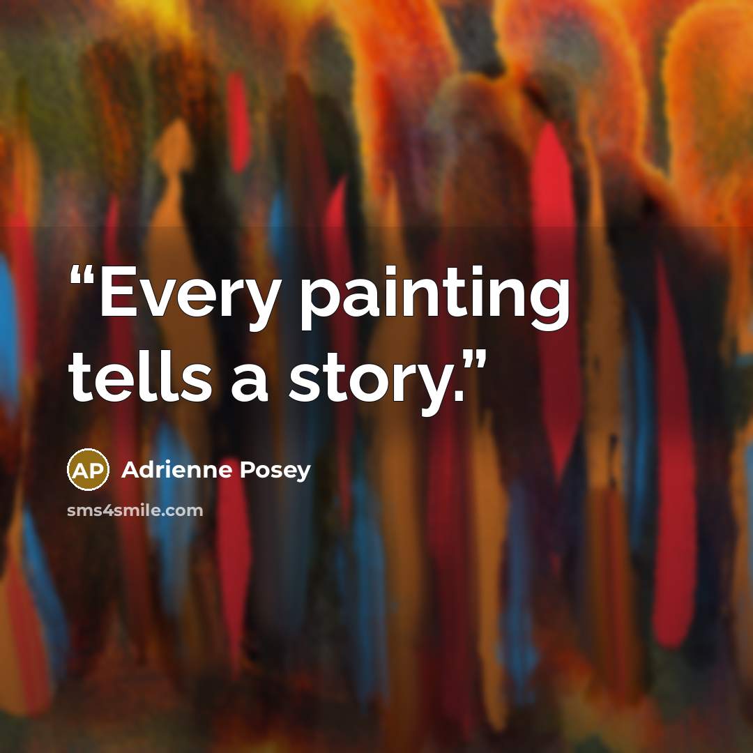 “Every painting tells a story.” quote by Adrienne Posey