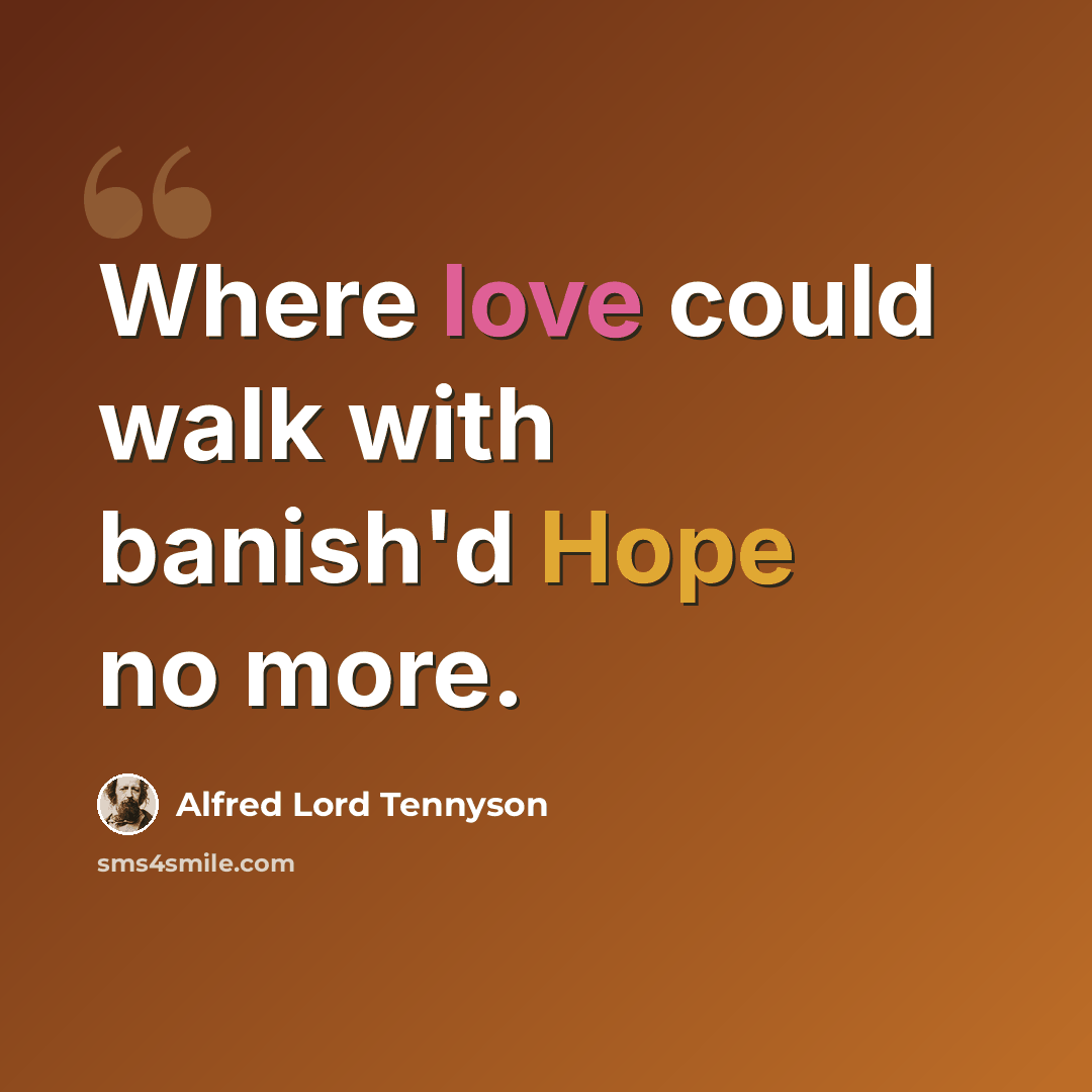 “Where love could walk with banish'd Hope no more.” quote by Alfred Lord Tennyson