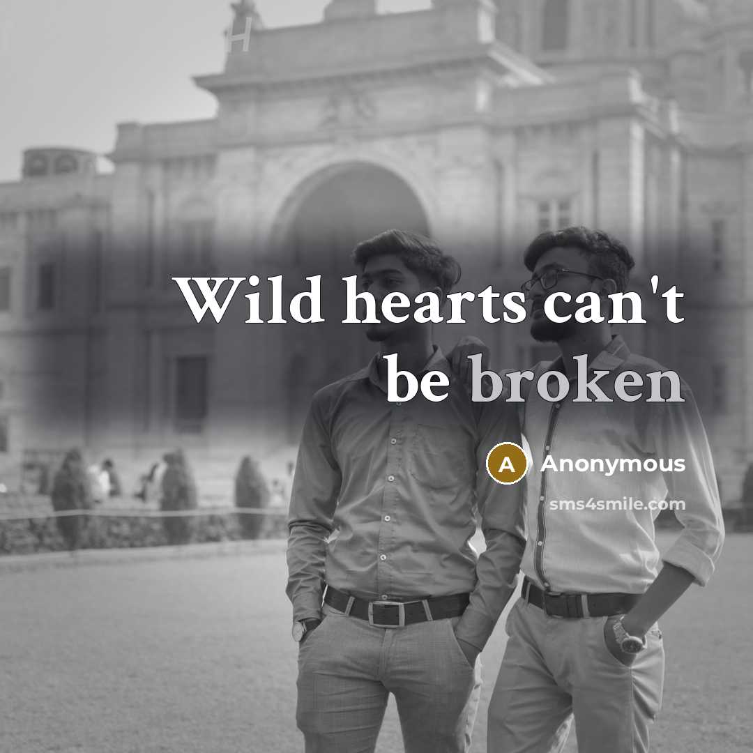 “Wild hearts can't be broken” quote by Anonymous