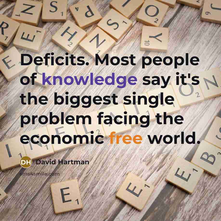 “Deficits. Most people of knowledge say it's the biggest single problem facing the economic free world.” quote by David Hartman