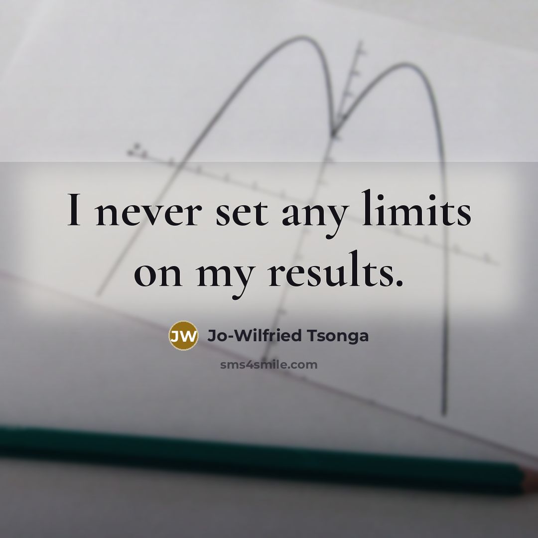 “I never set any limits on my results.” quote by Jo-Wilfried Tsonga
