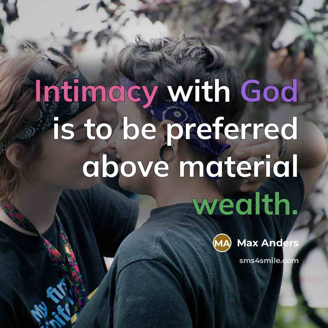“Intimacy with God is to be preferred above material wealth.” quote by Max Anders
