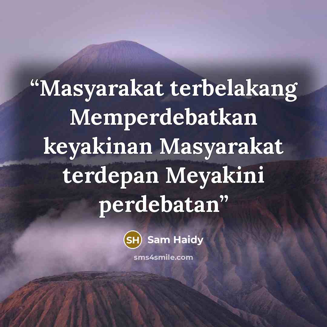 “Masyarakat terbelakang Memperdebatkan keyakinan Masyarakat terdepan Meyakini perdebatan” quote by Sam Haidy