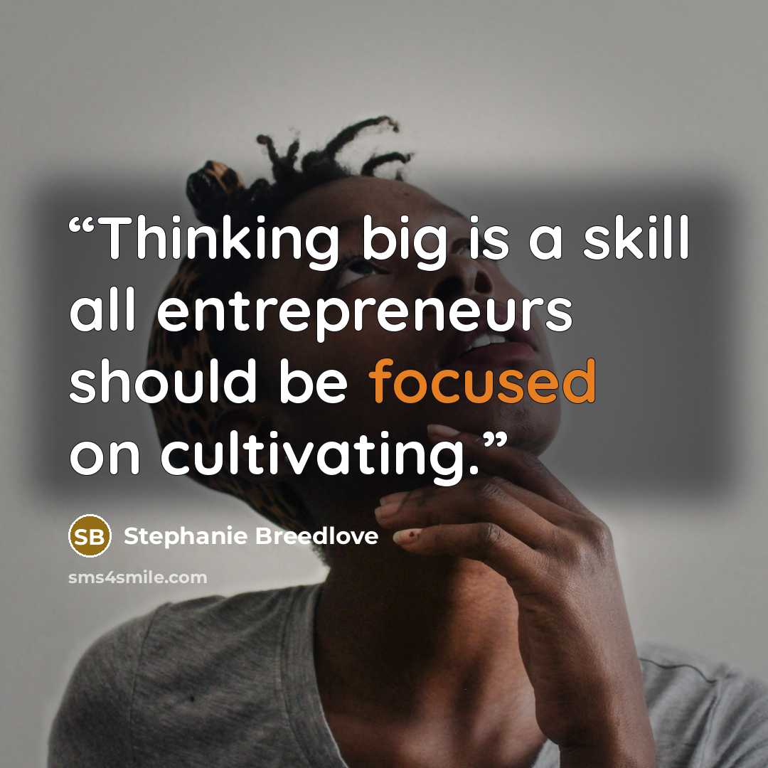 “Thinking big is a skill all entrepreneurs should be focused on cultivating.” quote by Stephanie Breedlove