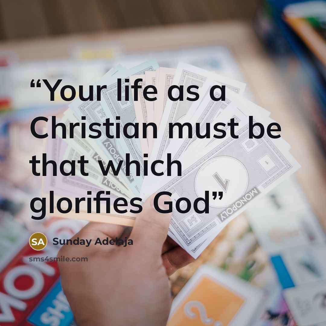 “Your life as a Christian must be that which glorifies God” quote by Sunday Adelaja
