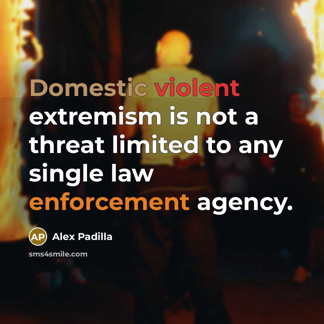“Domestic violent extremism is not a threat limited to any single law enforcement agency.” quote by Alex Padilla