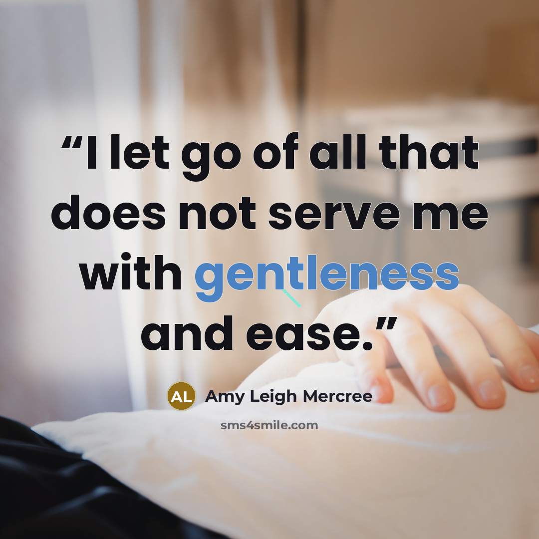 “I let go of all that does not serve me with gentleness and ease.” quote by Amy Leigh Mercree