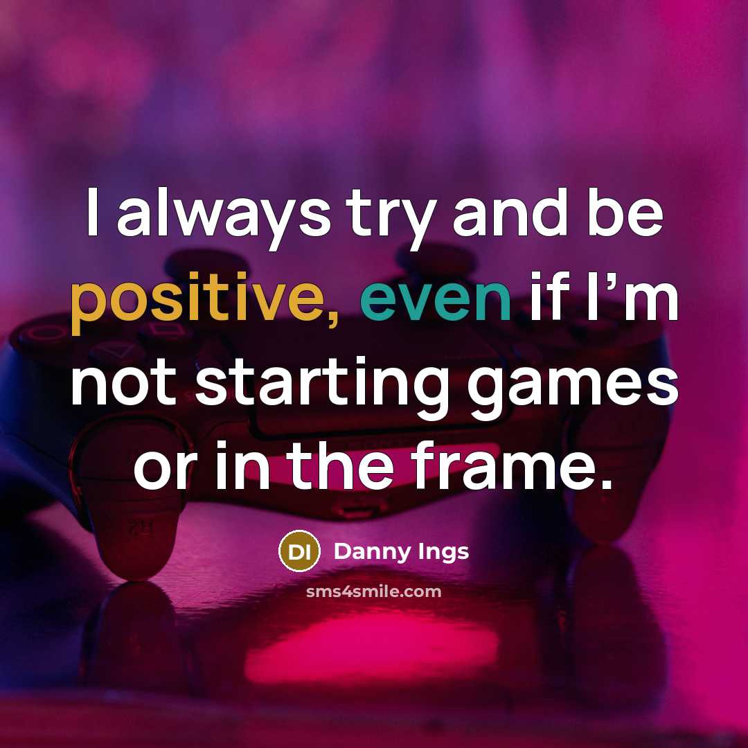 “I always try and be positive, even if I'm not starting games or in the frame.” quote by Danny Ings