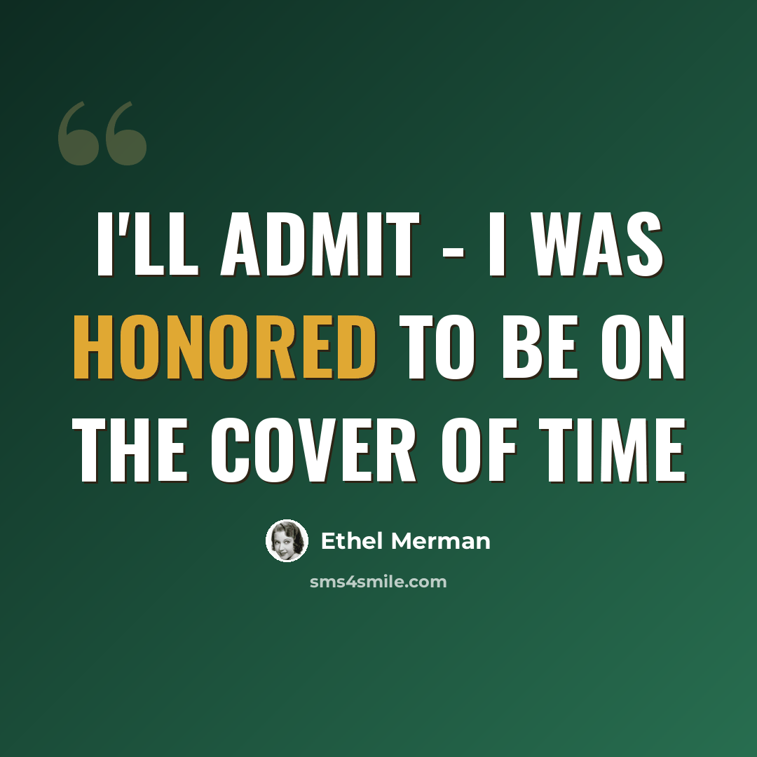 “I'll admit - I was honored to be on the cover of Time” quote by Ethel Merman