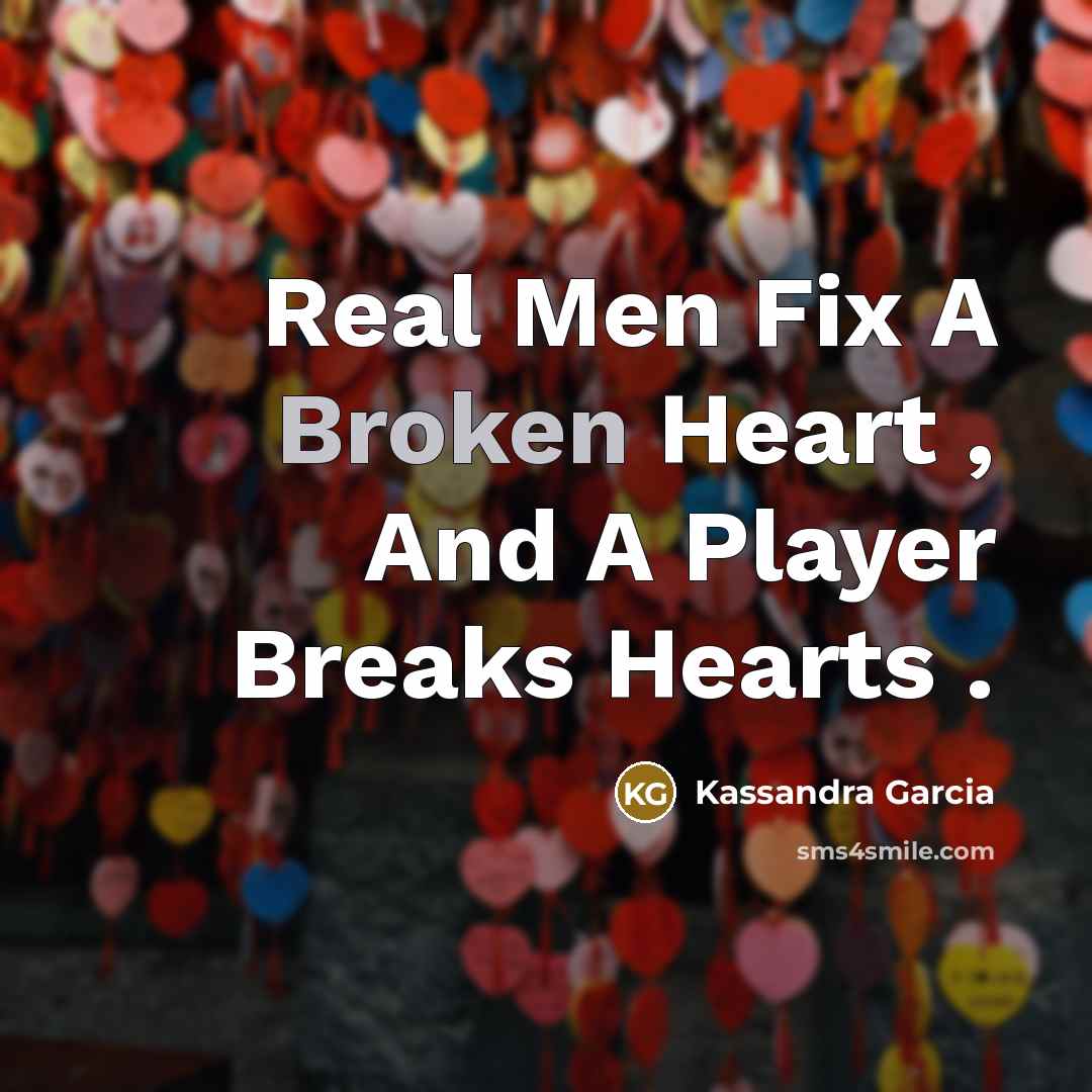 “Real Men Fix A Broken Heart , And A Player Breaks Hearts .” quote by Kassandra Garcia