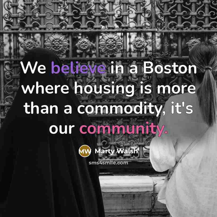 “We believe in a Boston where housing is more than a commodity, it's our community.” quote by Marty Walsh