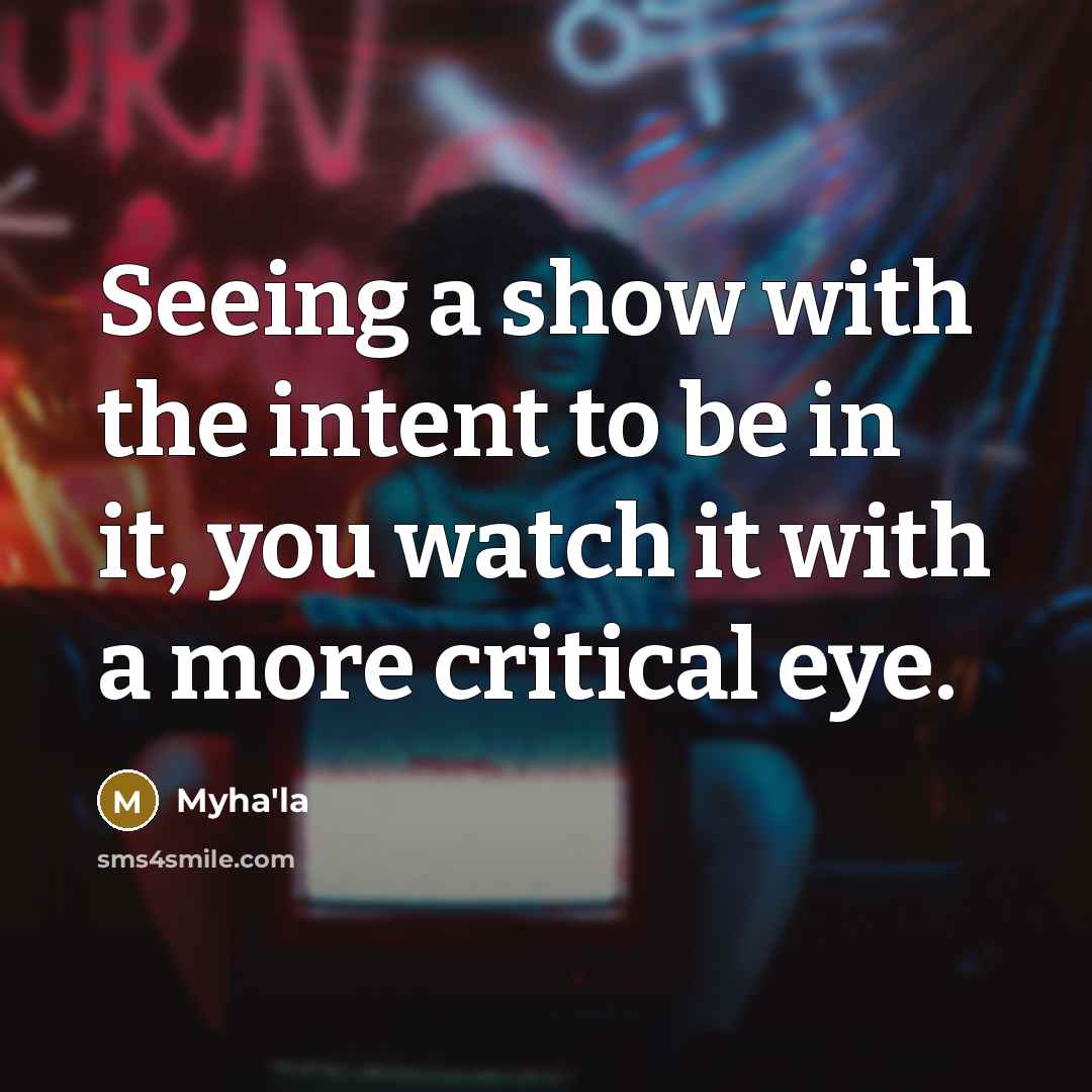 “Seeing a show with the intent to be in it, you watch it with a more critical eye.” quote by Myha'la