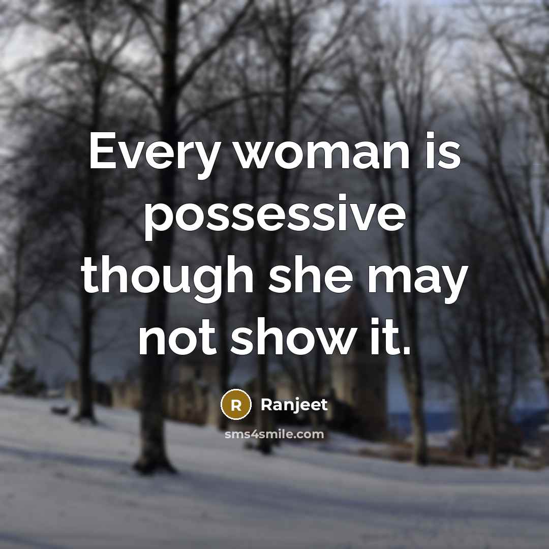 “Every woman is possessive though she may not show it.” quote by Ranjeet