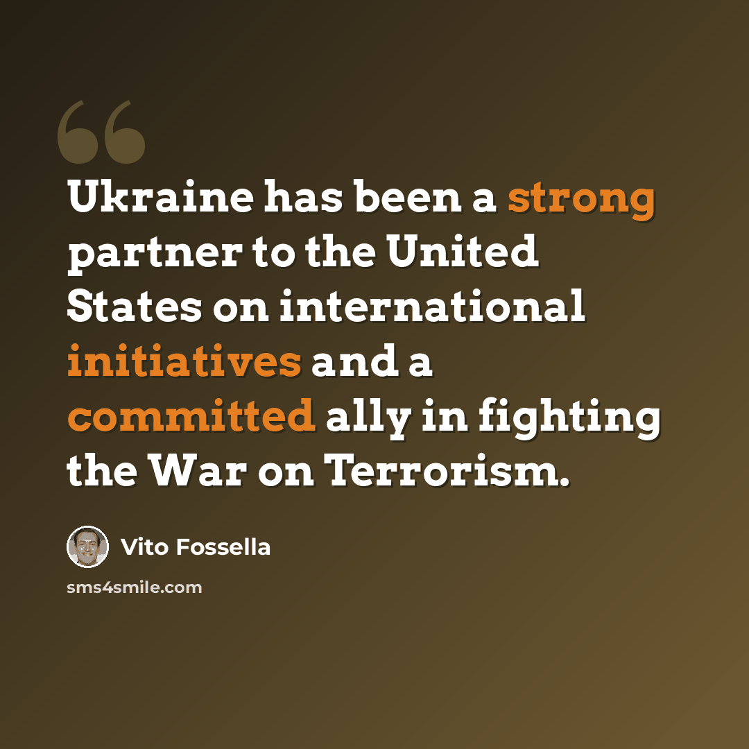 “Ukraine has been a strong partner to the United States on international initiatives and a committed ally in fighting the War on Terrorism.” quote by Vito Fossella
