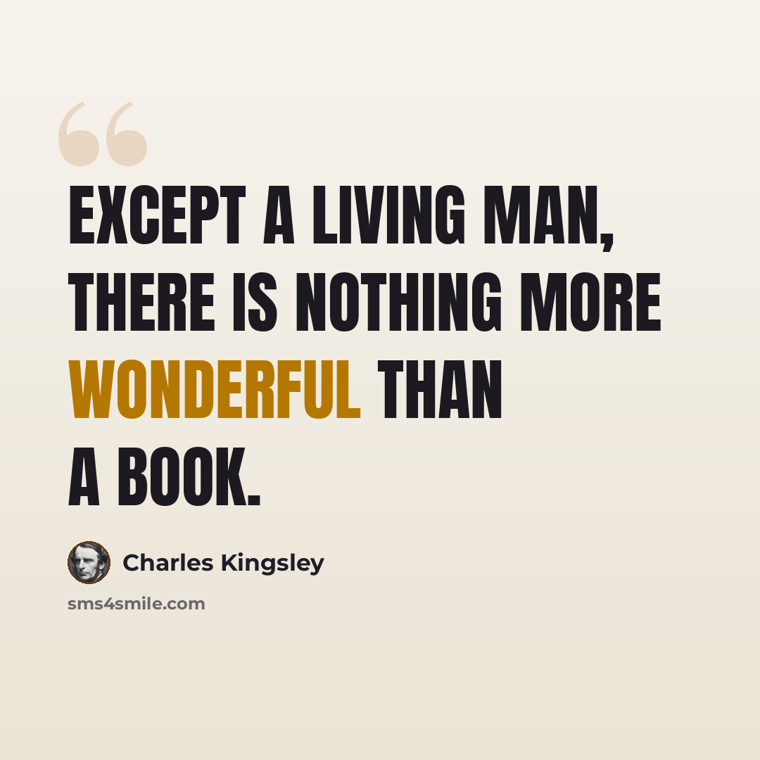“Except a living man, there is nothing more wonderful than a book.” quote by Charles Kingsley